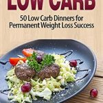 Discover Delicious Weight Loss Solutions: A Review of ‘Low Carb Recipes: 50 Low Carb Dinners for Permanent Weight Loss Success’