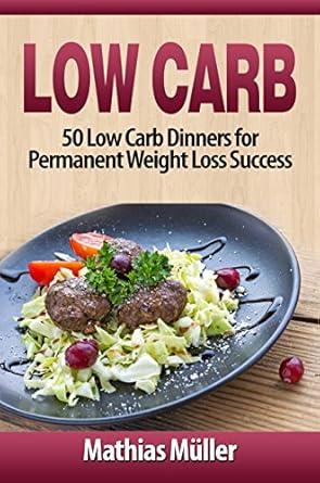 Discover Delicious Weight Loss Solutions: A Review of ‘Low Carb Recipes: 50 Low Carb Dinners for Permanent Weight Loss Success’