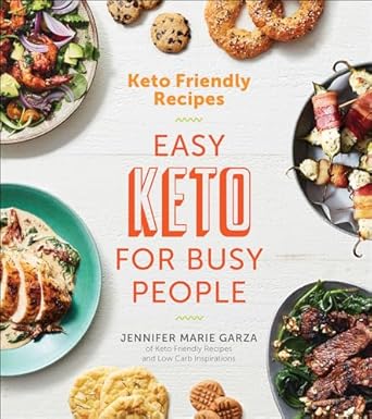 Discover Delicious Meals with This Must-Have Guide: Keto Friendly Recipes: Easy Keto For Busy People
