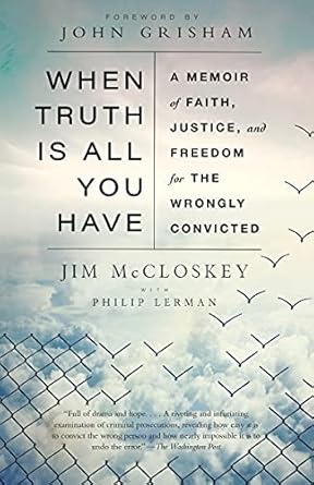 An Inspiring Journey of Resilience: When Truth Is All You Have: A Memoir of Faith, Justice, and Freedom for the Wrongly Convicted