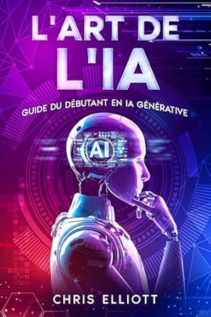 Discover the Secrets of Creative AI: A Comprehensive Review of ‘L’art de l’IA: Guide du débutant en IA générative (French Edition)’