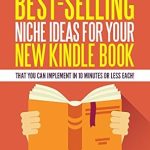 Unlock Your Writing Potential: A Comprehensive Review of ’25 Ways to Find Best-Selling Niche Ideas for Your New Kindle Book: That You Can Implement In 10 Minutes or Less Each! (Write, Publish & Sell Book 2)’ Unlock Your Writing Potential: A Comprehensive Review of ’25 Ways to Find Best-Selling Niche Ideas for Your New Kindle Book: That You Can Implement In 10 Minutes or Less Each! (Write, Publish & Sell Book 2)’