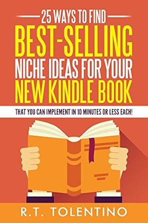 Unlock Your Writing Potential: A Comprehensive Review of ’25 Ways to Find Best-Selling Niche Ideas for Your New Kindle Book: That You Can Implement In 10 Minutes or Less Each! (Write, Publish & Sell Book 2)’