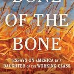 Unforgettable Insights: Bone of the Bone: Essays on America by a Daughter of the Working Class – A Must-Read for Understanding American Identity