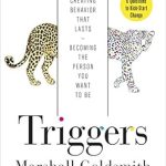Transform Your Life with Insights from This Must-Read: Triggers: Creating Behavior That Lasts–Becoming the Person You Want to Be Transform Your Life with Insights from This Must-Read: Triggers: Creating Behavior That Lasts–Becoming the Person You Want to Be