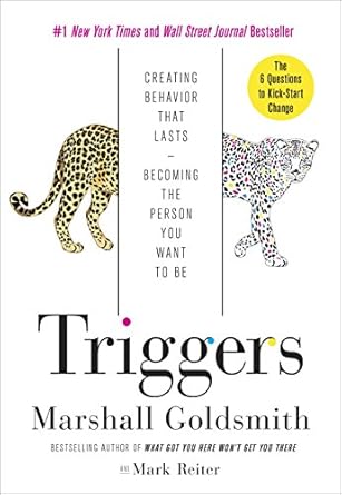 Transform Your Life with Insights from This Must-Read: Triggers: Creating Behavior That Lasts–Becoming the Person You Want to Be