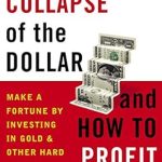 Must-Read Insights: The Collapse of the Dollar and How to Profit from It: Make a Fortune by Investing in Gold and Other Hard Assets Must-Read Insights: The Collapse of the Dollar and How to Profit from It: Make a Fortune by Investing in Gold and Other Hard Assets