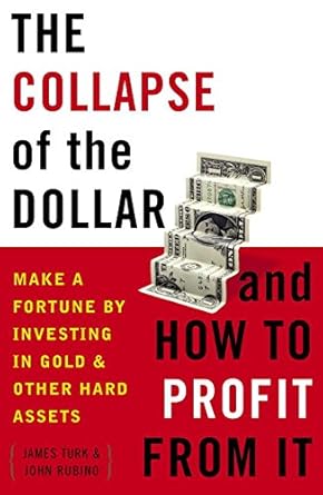 Must-Read Insights: The Collapse of the Dollar and How to Profit from It: Make a Fortune by Investing in Gold and Other Hard Assets