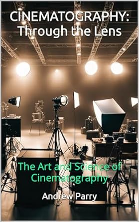 Discover the Magic of Visual Storytelling: A Comprehensive Review of CINEMATOGRAPHY: Through the Lens: The Art and Science of Cinematography