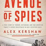 Unforgettable and Gripping: Avenue of Spies: A True Story of Terror, Espionage, and One American Family’s Heroic Resistance in Nazi-Occupied Paris Unforgettable and Gripping: Avenue of Spies: A True Story of Terror, Espionage, and One American Family’s Heroic Resistance in Nazi-Occupied Paris