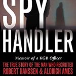 Unveiling Secrets: A Captivating Review of ‘Spy Handler: Memoir of a KGB Officer – The True Story of the Man Who Recruited Robert Hanssen and Aldrich Ames’