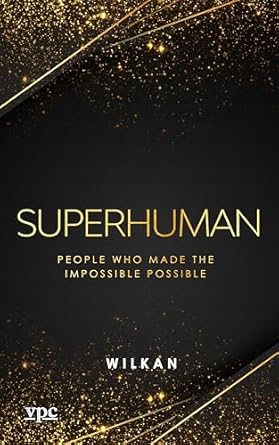 Discover the Inspiring Stories of Extraordinary Achievements in ‘Superhuman: People Who Made the Impossible Possible’ – A Must-Read Review!