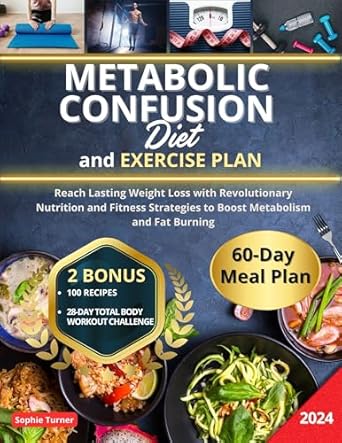 Transform Your Weight Loss Journey: A Comprehensive Review of the Metabolic Confusion Diet: Reach Lasting Weight Loss with Revolutionary Nutrition and Fitness Strategies to Boost Metabolism and Fat Burning | + 60-Day Meal Plan