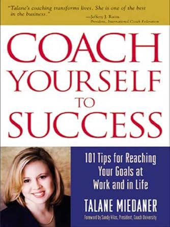 Unlock Your Potential: A Must-Read Review of ‘Coach Yourself to Success: 101 Tips from a Personal Coach for Reaching Your Goals at Work and in Life’