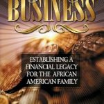 Unlock Financial Freedom: A Comprehensive Review of ‘Taking Care of Business: Establishing a Financial Legacy for Your Family’ Unlock Financial Freedom: A Comprehensive Review of ‘Taking Care of Business: Establishing a Financial Legacy for Your Family’