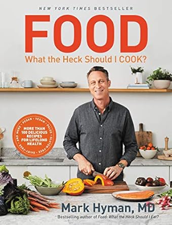 Discover the Ultimate Guide to Healthy Cooking: A Review of ‘Food: What the Heck Should I Cook?: More than 100 Delicious Recipes–Pegan, Vegan, Paleo, Gluten-free, Dairy-free, and More–For Lifelong Health (The Dr. Mark Hyman Library Book 8)’