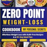 Discover the Secrets to Effortless Weight Loss: A Comprehensive Review of the Zero Point Weight Loss Cookbook: Effortless Weight Loss with Guilt-Free Recipes & a 30-Day Meal Plan