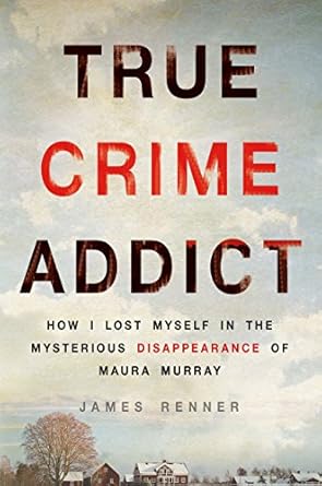 An Intriguing Exploration of Obsession: A Review of True Crime Addict: How I Lost Myself in the Mysterious Disappearance of Maura Murray