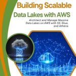 Essential Guide for Data Engineers: A Comprehensive Review of ‘Building Scalable Data Lakes with AWS: Architect and Manage Massive Data Lakes on AWS with S3, Glue, and Athena’ Essential Guide for Data Engineers: A Comprehensive Review of ‘Building Scalable Data Lakes with AWS: Architect and Manage Massive Data Lakes on AWS with S3, Glue, and Athena’
