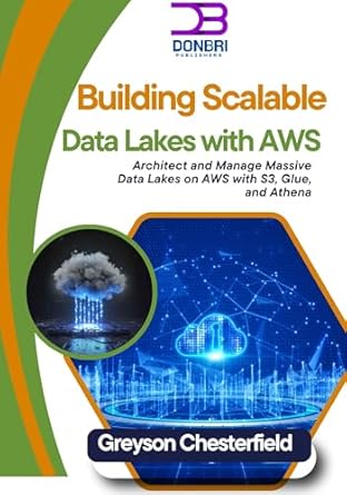 Essential Guide for Data Engineers: A Comprehensive Review of ‘Building Scalable Data Lakes with AWS: Architect and Manage Massive Data Lakes on AWS with S3, Glue, and Athena’
