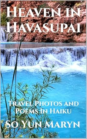 Discover the Beauty of Nature: A Review of Heaven in Havasupai: Pictures and Poems Inspired by Haiku