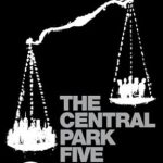 Unforgettable and Heart-Wrenching: A Review of The Central Park Five Unforgettable and Heart-Wrenching: A Review of The Central Park Five