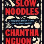 Discover the Heartfelt Journey in ‘Slow Noodles: A Cambodian Memoir of Love, Loss, and Family Recipes’ – A Review of Culinary Heritage and Emotional Resilience