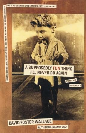 Unforgettable Insights: A Review of A Supposedly Fun Thing I’ll Never Do Again: Essays and Arguments