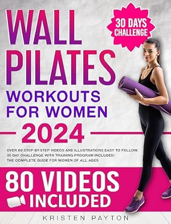 Transform Your Fitness Journey: A Comprehensive Review of ‘Wall Pilates Workouts for Women: Over 80 STEP-BY-STEP VIDEOS and Illustrations Easy to Follow. 30-Day Challenge with Training Program Included! The Complete Guide for Women of all Ages.’
