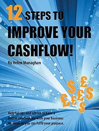 Transform Your Business Finances: A Comprehensive Review of ’12 Steps to Improve Your Cashflow: Practical Advice on How to Generate More Money in Your Business from Amazon’