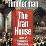 Discover the Gripping Truths in ‘The Iran House: Tales of Revolution, Persecution, War, and Intrigue’ – A Must-Read Review