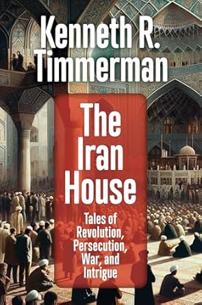 Discover the Gripping Truths in ‘The Iran House: Tales of Revolution, Persecution, War, and Intrigue’ – A Must-Read Review