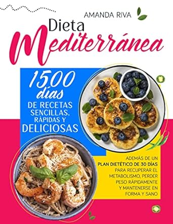 Descubre el Secreto de una Vida Saludable: Reseña de DIETA MEDITERRÁNEA: 1500 Días de Recetas Sencillas, Rápidas y Deliciosas, además de un Plan Dietético de 30 Días para Recuperar el Metabolismo, Perder … Mantenerse en Forma y Sano (Spanish Edition)