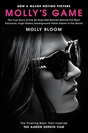 An Unforgettable Journey into the World of High-Stakes Poker: Molly’s Game – The True Story of the 26-Year-Old Woman Behind the Most Exclusive, High-Stakes Underground Poker Game in the World