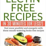 Discover the Secret to Youthful Energy: 20 Beginner Friendly Lectin Free Recipes in 30 Minutes (Or Less!)