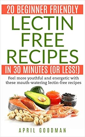 Discover the Secret to Youthful Energy: 20 Beginner Friendly Lectin Free Recipes in 30 Minutes (Or Less!)