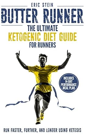 Unlock Your Running Potential: A Comprehensive Review of ‘Butter Runner: The Ultimate Ketogenic Diet For Runners (Run Faster, Further, and Longer using Ketosis + FREE meal plan)’