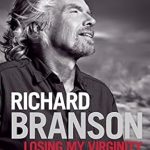 An Inspiring Journey of Entrepreneurship: A Review of Losing My Virginity: How I’ve Survived, Had Fun, and Made a Fortune Doing Business My Way