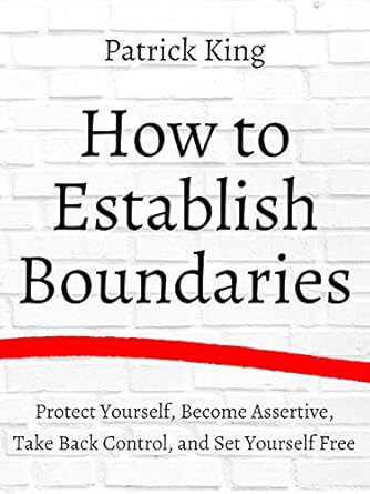 Empower Your Life: A Comprehensive Review of ‘How to Establish Boundaries: Protect Yourself, Become Assertive, Take Back Control, and Set Yourself Free (Be Confident and Fearless Book 3)’