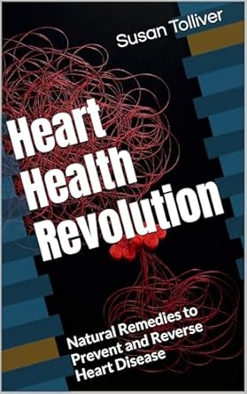 Discover Life-Changing Insights: A Review of ‘Heart Health Revolution: Natural Remedies to Prevent and Reverse Heart Disease’