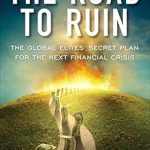 Uncover the Hidden Truths: A Deep Dive into ‘The Road to Ruin: The Global Elites’ Secret Plan for the Next Financial Crisis’