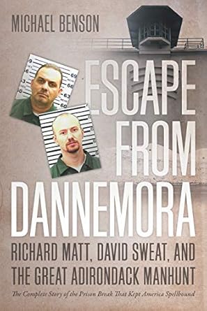 Unraveling the Thrilling True Story: Escape from Dannemora: Richard Matt, David Sweat, and the Great Adirondack Manhunt