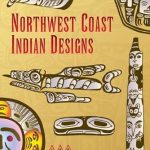 Discover the Timeless Beauty of Indigenous Art: A Review of Northwest Coast Indian Designs (Dover Pictorial Archive) Discover the Timeless Beauty of Indigenous Art: A Review of Northwest Coast Indian Designs (Dover Pictorial Archive)