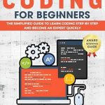 Unlock Your Coding Potential: A Comprehensive Review of ‘CODING FOR BEGINNERS: The Simplified Guide to Learn Coding Step by Step and Become an Expert Quickly’