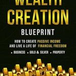 Transform Your Finances: A Comprehensive Review of ‘Wealth Creation Blueprint: How To Create Passive Income And Live A Life Of Financial Freedom’