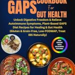 Transform Your Gut Health: A Comprehensive Review of GAPS COOKBOOK FOR GUT HEALTH – Unlock Digestive Freedom & Relieve Autoimmune Symptoms with Plant-Based GAPS Diet Recipes for Healing & Gut Health (Gluten & Grain-Free, Low-FODMAP, Treat IBS Naturally)