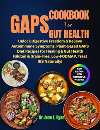 Transform Your Gut Health: A Comprehensive Review of GAPS COOKBOOK FOR GUT HEALTH – Unlock Digestive Freedom & Relieve Autoimmune Symptoms with Plant-Based GAPS Diet Recipes for Healing & Gut Health (Gluten & Grain-Free, Low-FODMAP, Treat IBS Naturally)