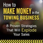 Unlock Your Profit Potential: A Comprehensive Review of ‘How to Make Money in the Towing Business: 8 Proven Strategies That Will Explode Your Sales’