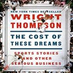 Discover the Unforgettable Journey of Triumph and Sacrifice in ‘The Cost of These Dreams: Sports Stories and Other Serious Business’ – A Must-Read for Sports Enthusiasts! Discover the Unforgettable Journey of Triumph and Sacrifice in ‘The Cost of These Dreams: Sports Stories and Other Serious Business’ – A Must-Read for Sports Enthusiasts!