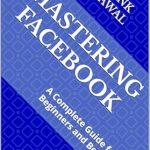 Discover Essential Strategies in Our Review: Mastering Facebook: A Complete Guide for Beginners and Beyond (Internet & Social Media Book 3) Discover Essential Strategies in Our Review: Mastering Facebook: A Complete Guide for Beginners and Beyond (Internet & Social Media Book 3)